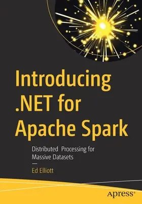 Wprowadzenie do .Net dla Apache Spark: Przetwarzanie rozproszone dla ogromnych zbiorów danych - Introducing .Net for Apache Spark: Distributed Processing for Massive Datasets