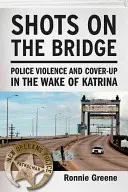 Strzały na moście: Policyjna przemoc i tuszowanie spraw po Katrinie - Shots on the Bridge: Police Violence and Cover-Up in the Wake of Katrina