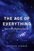 Wiek wszystkiego: jak nauka bada przeszłość - The Age of Everything: How Science Explores the Past