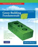 Green Building Fundamentals: Praktyczny przewodnik po zrozumieniu i zastosowaniu podstawowych praktyk zrównoważonego budownictwa i systemu LEED - Green Building Fundamentals: Practical Guide to Understanding and Applying Fundamental Sustainable Construction Practices and the LEED System