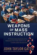 Broń masowego rażenia: Podróż nauczyciela przez mroczny świat obowiązku szkolnego - Weapons of Mass Instruction: A Schoolteacher's Journey Through the Dark World of Compulsory Schooling