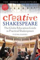 Kreatywny Szekspir: Przewodnik Globe Education po praktycznym Szekspirze - Creative Shakespeare: The Globe Education Guide to Practical Shakespeare