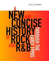 Nowa i zwięzła historia rocka i R&B do wczesnych lat 90-tych - A New and Concise History of Rock and R&B Through the Early 1990s