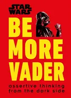 Star Wars Be More Vader - Asertywne myślenie z Ciemnej Strony - Star Wars Be More Vader - Assertive Thinking from the Dark Side