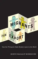 Migranci na eksport: Jak filipińskie państwo pośredniczy w handlu siłą roboczą na całym świecie - Migrants for Export: How the Philippine State Brokers Labor to the World