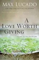 Miłość warta dawania: Życie w nadmiarze Bożej miłości - A Love Worth Giving: Living in the Overflow of God's Love