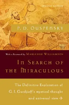 W poszukiwaniu cudowności: Ostateczna eksploracja mistycznej myśli i uniwersalnego poglądu G.I. Gurdżijewa - In Search of the Miraculous: The Definitive Exploration of G. I. Gurdjieff's Mystical Thought and Universal View