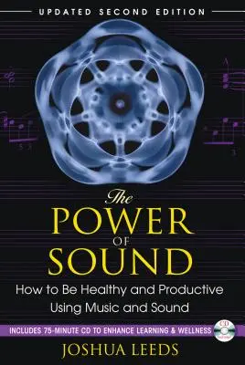 Potęga dźwięku: Jak być zdrowym i produktywnym dzięki muzyce i dźwiękowi [z płytą CD (audio)] - The Power of Sound: How to Be Healthy and Productive Using Music and Sound [With CD (Audio)]