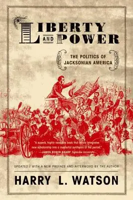 Wolność i władza: polityka jacksonowskiej Ameryki - Liberty and Power: The Politics of Jacksonian America