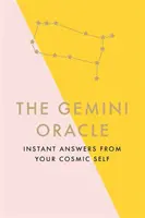 Wyrocznia Bliźniąt: natychmiastowe odpowiedzi od kosmicznej jaźni - The Gemini Oracle: Instant Answers from Your Cosmic Self