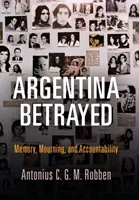 Argentyna zdradzona: Pamięć, żałoba i odpowiedzialność - Argentina Betrayed: Memory, Mourning, and Accountability