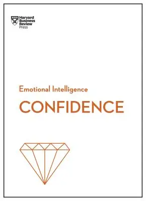 Pewność siebie (HBR Emotional Intelligence Series) - Confidence (HBR Emotional Intelligence Series)