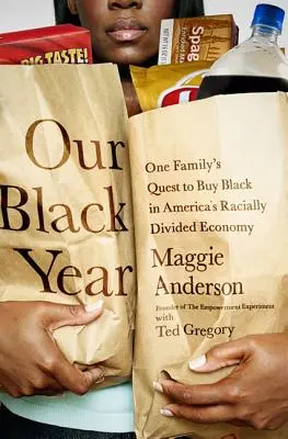 Nasz czarny rok: Pewna rodzina stara się kupić czerń w amerykańskiej gospodarce podzielonej rasowo - Our Black Year: One Family's Quest to Buy Black in America's Racially Divided Economy