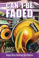 Can't Be Faded: Dwadzieścia lat w nowoorleańskiej orkiestrze dętej - Can't Be Faded: Twenty Years in the New Orleans Brass Band Game