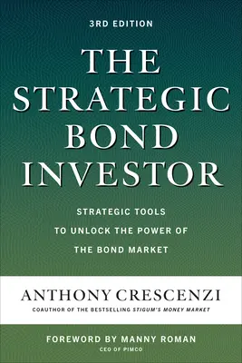 Strategiczny inwestor w obligacje, wydanie trzecie: Strategiczne narzędzia do odblokowania potęgi rynku obligacji - The Strategic Bond Investor, Third Edition: Strategic Tools to Unlock the Power of the Bond Market