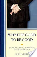 Dlaczego dobrze jest być dobrym: Etyka, psychologia jaźni Kohuta i współczesne społeczeństwo - Why It Is Good to Be Good: Ethics, Kohut's Self Psychology, and Modern Society