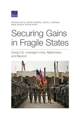 Zabezpieczanie zysków w niestabilnych państwach: Wykorzystanie amerykańskiej dźwigni w Iraku, Afganistanie i nie tylko - Securing Gains in Fragile States: Using U.S. Leverage in Iraq, Afghanistan, and Beyond