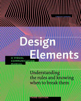 Elementy projektowania, wydanie trzecie: Zrozumieć zasady i wiedzieć, kiedy je złamać - podręcznik komunikacji wizualnej - Design Elements, Third Edition: Understanding the Rules and Knowing When to Break Them - A Visual Communication Manual