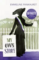 Moja własna historia - inspiracja dla filmu Sufrażystka - My Own Story - Inspiration for the major motion picture Suffragette
