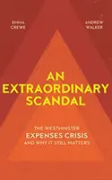 Niezwykły skandal: Kryzys wydatków w Westminsterze i dlaczego wciąż ma znaczenie - An Extraordinary Scandal: The Westminster Expenses Crisis and Why It Still Matters