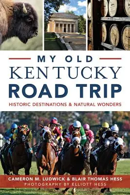 My Old Kentucky Road Trip:: Historyczne miejsca i cuda natury - My Old Kentucky Road Trip:: Historic Destinations & Natural Wonders