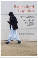 Zradykalizowane lojalności: Stawanie się muzułmaninem na Zachodzie - Radicalized Loyalties: Becoming Muslim in the West