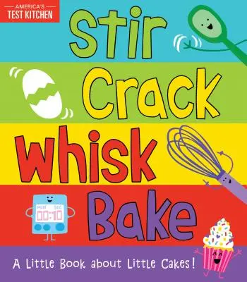 Stir Crack Whisk Bake: Mała książka o małych ciastkach - Stir Crack Whisk Bake: A Little Book about Little Cakes