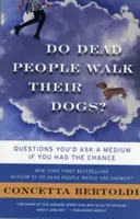 Czy martwi ludzie wyprowadzają swoje psy? Pytania, które zadałbyś medium, gdybyś miał szansę - Do Dead People Walk Their Dogs?: Questions You'd Ask a Medium If You Had the Chance