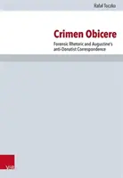 Crimen Obicere: Retoryka sądowa i antydonatystyczna korespondencja Augustyna - Crimen Obicere: Forensic Rhetoric and Augustine's Anti-Donatist Correspondence