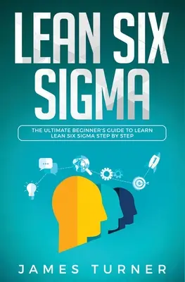 Lean Six Sigma: Kompletny przewodnik dla początkujących, jak nauczyć się Lean Six Sigma krok po kroku - Lean Six Sigma: The Ultimate Beginner's Guide to Learn Lean Six Sigma Step by Step