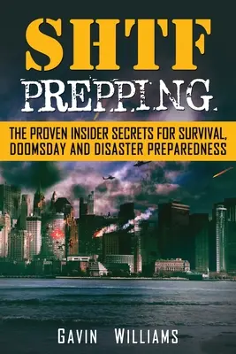 SHTF Prepping: Sprawdzone sekrety przetrwania, dnia zagłady i katastrofy - SHTF Prepping: The Proven Insider Secrets For Survival, Doomsday and Disaster