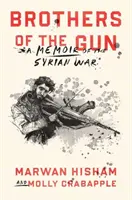 Brothers of the Gun: Pamiętnik z wojny w Syrii - Brothers of the Gun: A Memoir of the Syrian War