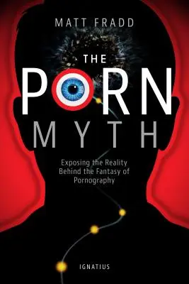 Mit pornografii: ujawnianie rzeczywistości kryjącej się za fantazją pornografii - The Porn Myth: Exposing the Reality Behind the Fantasy of Pornography