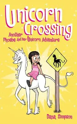 Unicorn Crossing: Kolejna Phoebe i jej jednorożcowa przygoda - Unicorn Crossing: Another Phoebe and Her Unicorn Adventure