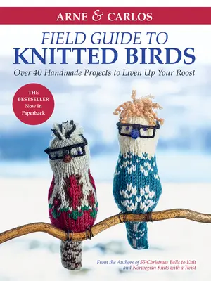 Arne & Carlos' Field Guide to Knitted Birds: Ponad 40 ręcznie robionych projektów, które ożywią twoje gniazdo - Arne & Carlos' Field Guide to Knitted Birds: Over 40 Handmade Projects to Liven Up Your Roost