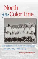 Na północ od linii koloru: Migracja i czarny opór w Kanadzie, 1870-1955 - North of the Color Line: Migration and Black Resistance in Canada, 1870-1955