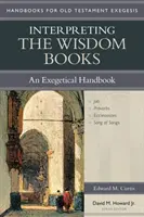 Interpretacja ksiąg mądrościowych: Podręcznik egzegetyczny - Interpreting the Wisdom Books: An Exegetical Handbook