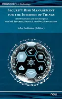 Zarządzanie ryzykiem bezpieczeństwa w Internecie przedmiotów: Technologie i techniki na rzecz bezpieczeństwa, prywatności i ochrony danych IoT - Security Risk Management for the Internet of Things: Technologies and Techniques for IoT Security, Privacy and Data Protection