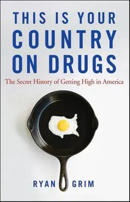 This Is Your Country on Drugs: Tajna historia ćpania w Ameryce - This Is Your Country on Drugs: The Secret History of Getting High in America