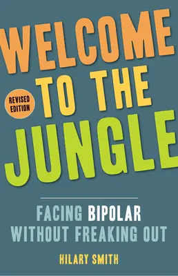 Witamy w dżungli, wydanie poprawione: W obliczu choroby dwubiegunowej bez paniki - Welcome to the Jungle, Revised Edition: Facing Bipolar Without Freaking Out