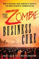 Biznesowe lekarstwo na zombie: jak zmienić tożsamość firmy w celu uzyskania bardziej autentycznej komunikacji - Zombie Business Cure: How to Refocus Your Company's Identity for More Authentic Communication