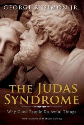Syndrom Judasza: Dlaczego dobrzy ludzie robią okropne rzeczy - The Judas Syndrome: Why Good People Do Awful Things