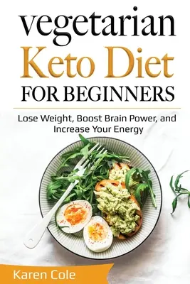 Wegetariańska dieta ketonowa dla początkujących: Schudnij, zwiększ moc mózgu i zwiększ swoją energię - Vegetarian Keto Diet for Beginners: Lose Weight, Boost Brain Power, and Increase Your Energy