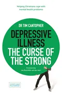 Choroba depresyjna: Klątwa silnych - pomoc chrześcijanom w radzeniu sobie z problemami zdrowia psychicznego - Depressive Illness: The Curse of the Strong - Helping Christians Cope with Mental Health Problems