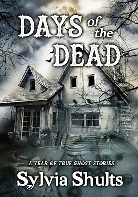 Dni umarłych: rok prawdziwych historii o duchach - Days of the Dead: A Year of True Ghost Stories