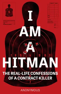 Jestem zabójcą: prawdziwe wyznania zabójcy na zlecenie - I Am a Hitman: The Real-Life Confessions of a Contract Killer