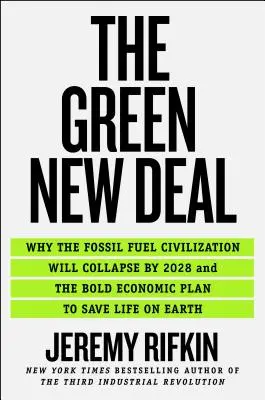 Zielony Nowy Ład: Dlaczego cywilizacja paliw kopalnych upadnie do 2028 r. i odważny plan gospodarczy ratujący życie na Ziemi - The Green New Deal: Why the Fossil Fuel Civilization Will Collapse by 2028, and the Bold Economic Plan to Save Life on Earth