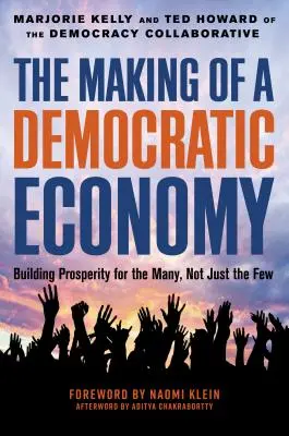 Tworzenie demokratycznej gospodarki: jak budować dobrobyt dla wielu, a nie dla nielicznych - The Making of a Democratic Economy: How to Build Prosperity for the Many, Not the Few