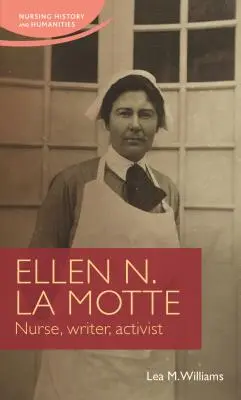 Ellen N. La Motte: Pielęgniarka, pisarka, aktywistka - Ellen N. La Motte: Nurse, Writer, Activist