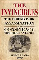 Niezwyciężeni: Zabójstwa w Phoenix Park i spisek, który wstrząsnął imperium - The Invincibles: The Phoenix Park Assassinations and the Conspiracy That Shook an Empire